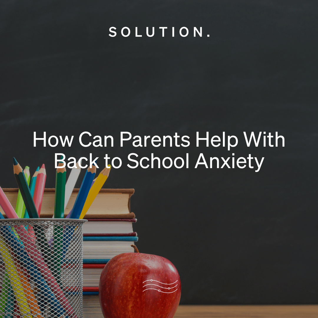 How Can Parents Help With Back-to-School Anxiety?
