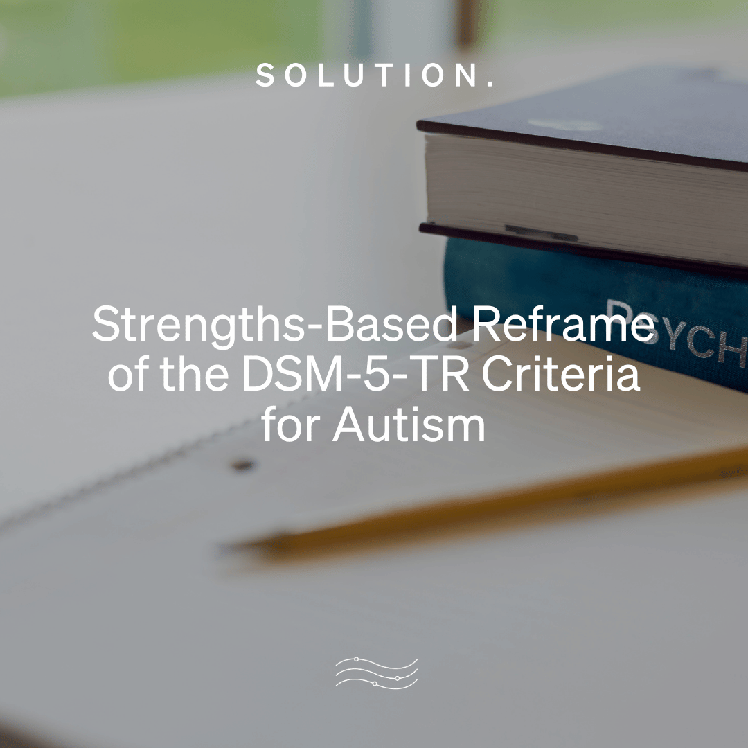 Strengths-based reframe of the DSM-5-TR criteria for autism