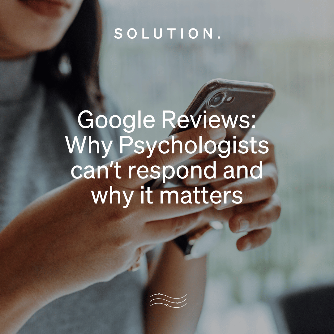 Google Reviews – Why Psychologists can’t respond and why it matters.