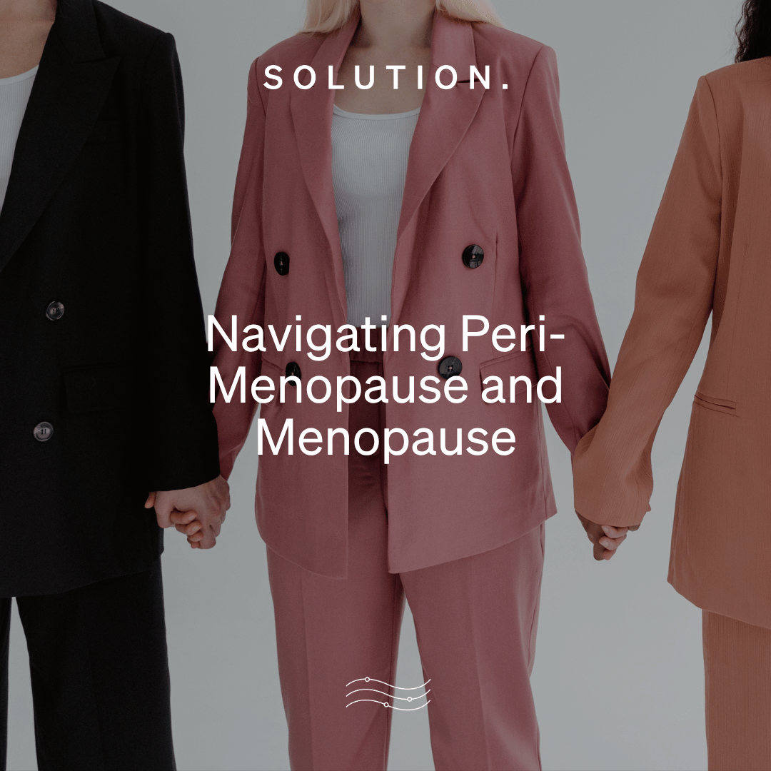 Navigating Peri-Menopause and Menopause