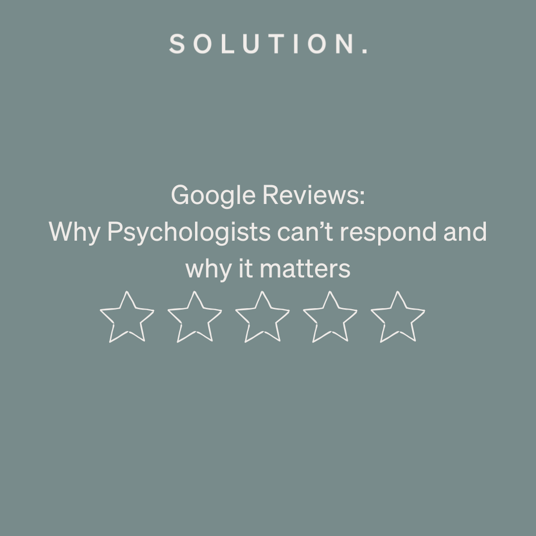 Google Reviews – Why Psychologists can’t respond and why it matters.